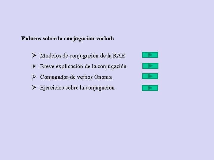 Enlaces sobre la conjugación verbal: Ø Modelos de conjugación de la RAE Ø Breve Enlaces sobre la conjugación verbal: Ø Modelos de conjugación de la RAE Ø Breve