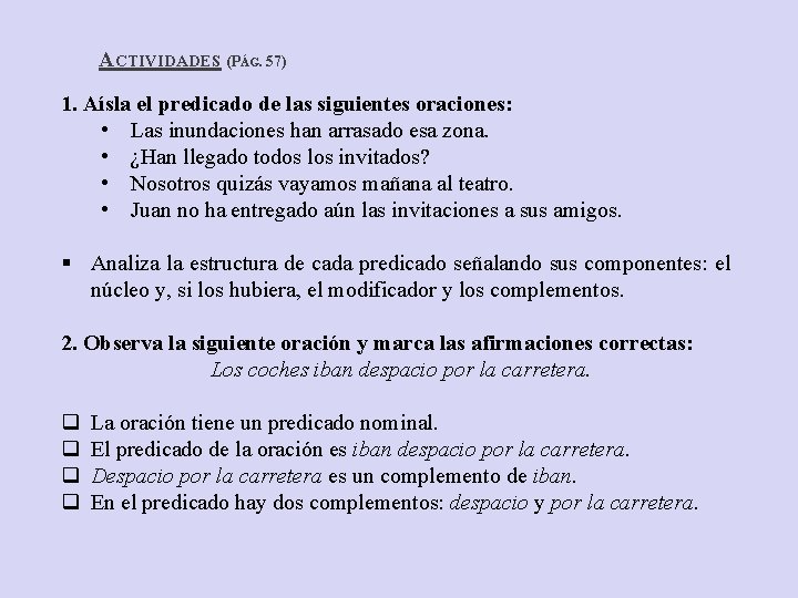 ACTIVIDADES (PÁG. 57) 1. Aísla el predicado de las siguientes oraciones: • Las inundaciones ACTIVIDADES (PÁG. 57) 1. Aísla el predicado de las siguientes oraciones: • Las inundaciones