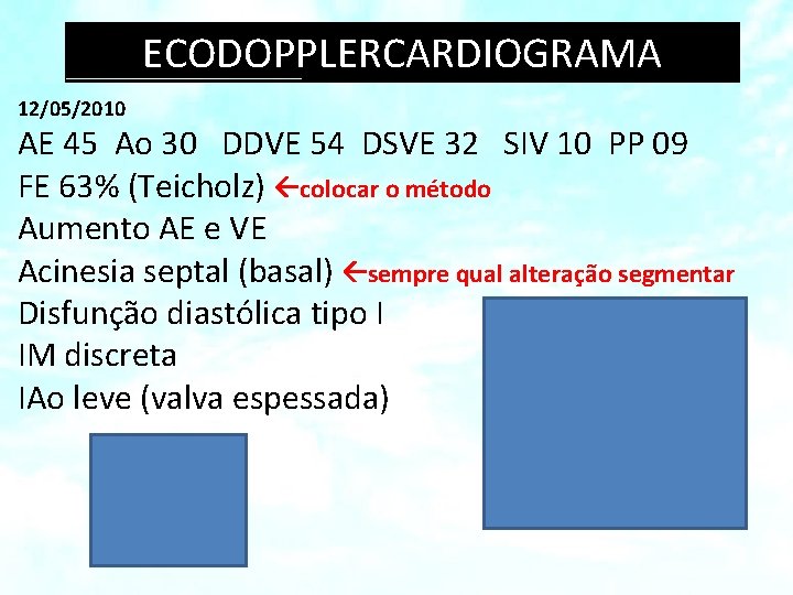 ECODOPPLERCARDIOGRAMA 12/05/2010 AE 45 Ao 30 DDVE 54 DSVE 32 SIV 10 PP 09