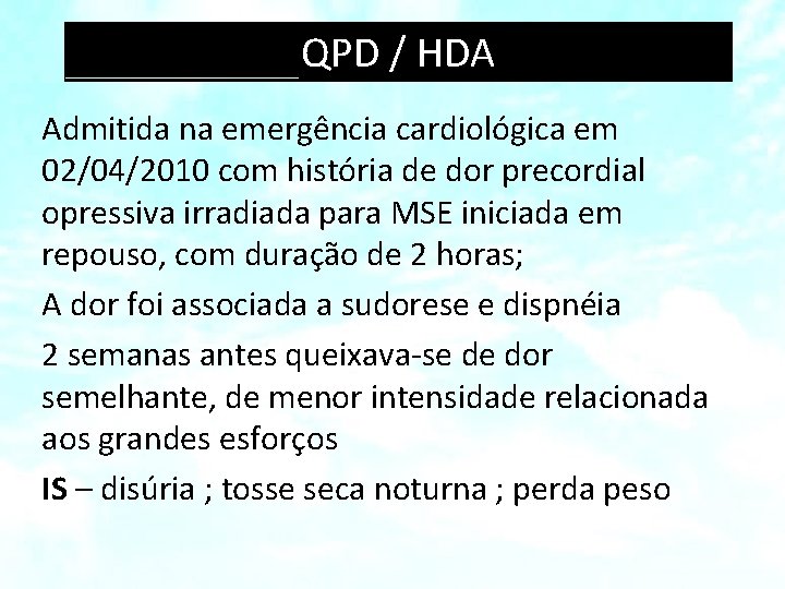 QPD / HDA Admitida na emergência cardiológica em 02/04/2010 com história de dor precordial