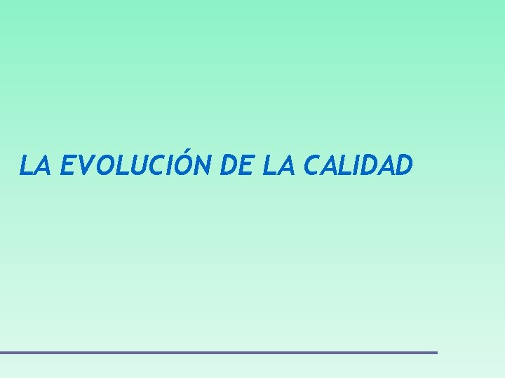 LA EVOLUCIÓN DE LA CALIDAD LA EVOLUCIÓN DE LA CALIDAD