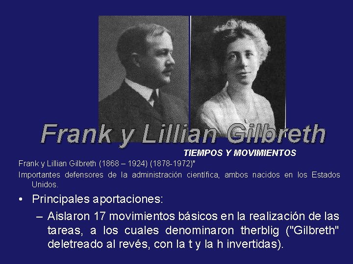 Frank y Lillian Gilbreth TIEMPOS Y MOVIMIENTOS Frank y Lillian Gilbreth (1868 – 1924)