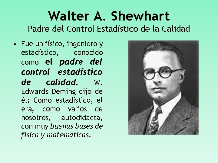 Walter A. Shewhart Padre del Control Estadístico de la Calidad • Fue un físico,