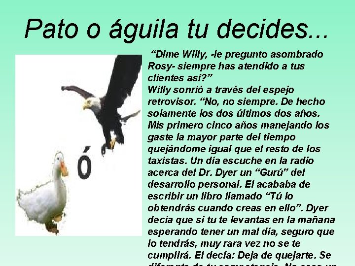 Pato o águila tu decides. . . “Dime Willy, -le pregunto asombrado Rosy- siempre Pato o águila tu decides. . . “Dime Willy, -le pregunto asombrado Rosy- siempre