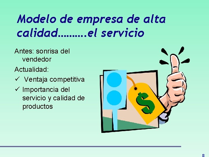 Modelo de empresa de alta calidad………. el servicio Antes: sonrisa del vendedor Actualidad: ü