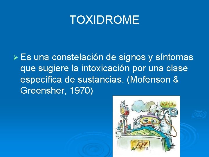 TOXIDROME Ø Es una constelación de signos y síntomas que sugiere la intoxicación por