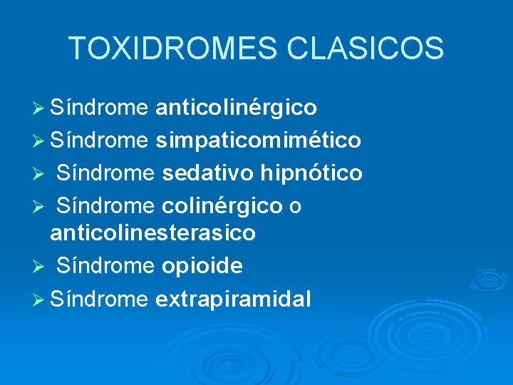 TOXIDROMES CLASICOS Ø Síndrome anticolinérgico Ø Síndrome simpaticomimético Síndrome sedativo hipnótico Ø Síndrome colinérgico