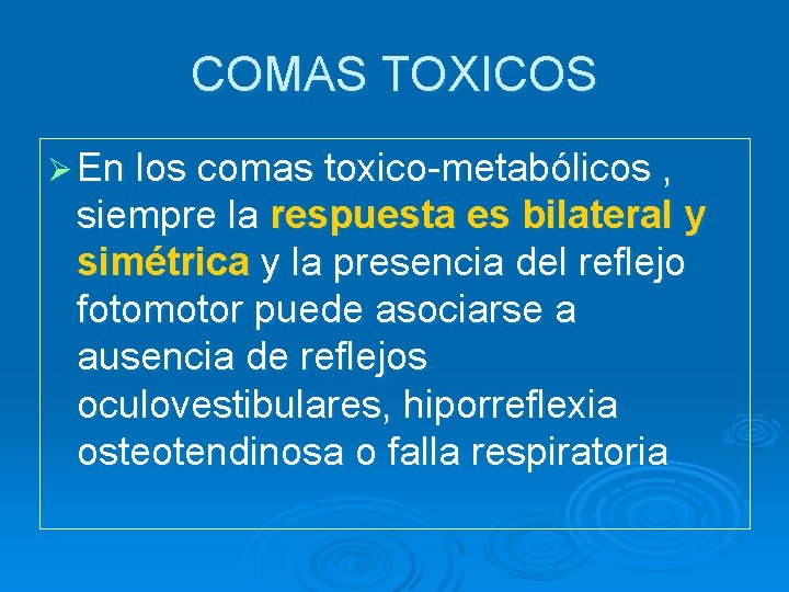 COMAS TOXICOS Ø En los comas toxico-metabólicos , siempre la respuesta es bilateral y