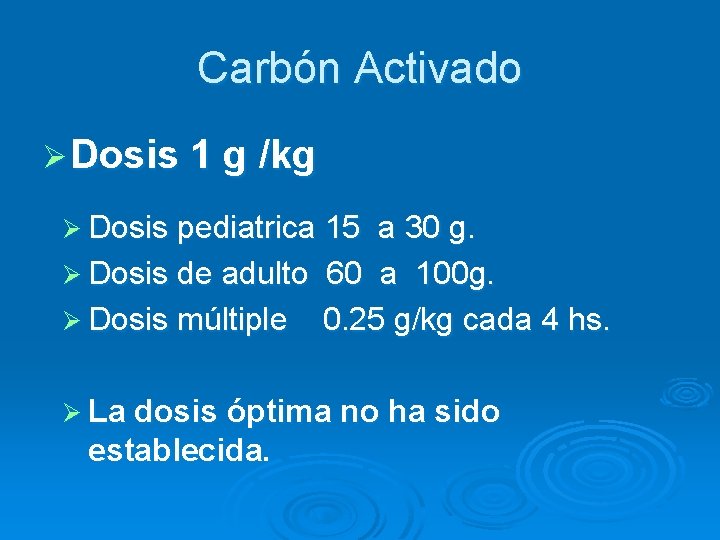 Carbón Activado Ø Dosis 1 g /kg Ø Dosis pediatrica 15 a 30 g.