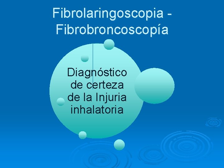 Fibrolaringoscopia Fibrobroncoscopía Diagnóstico de certeza de la Injuria inhalatoria 
