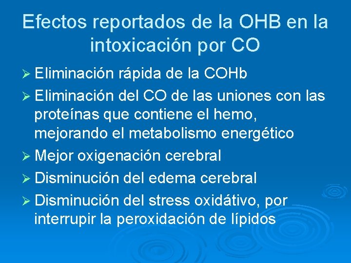 Efectos reportados de la OHB en la intoxicación por CO Ø Eliminación rápida de