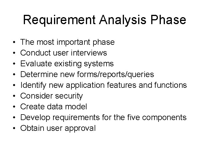 Requirement Analysis Phase • • • The most important phase Conduct user interviews Evaluate