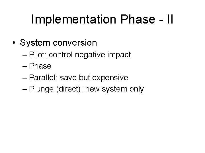 Implementation Phase - II • System conversion – Pilot: control negative impact – Phase