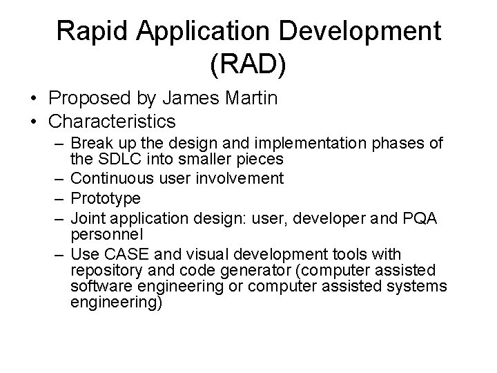 Rapid Application Development (RAD) • Proposed by James Martin • Characteristics – Break up