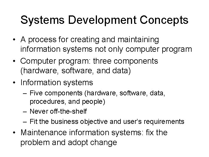 Systems Development Concepts • A process for creating and maintaining information systems not only