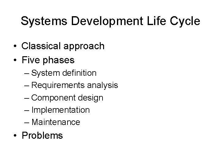 Systems Development Life Cycle • Classical approach • Five phases – System definition –