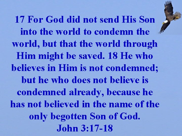 17 For God did not send His Son into the world to condemn the