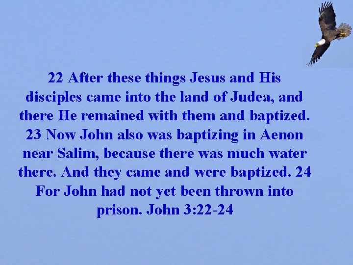 22 After these things Jesus and His disciples came into the land of Judea,