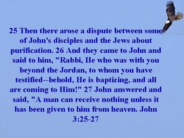 25 Then there arose a dispute between some of John's disciples and the Jews