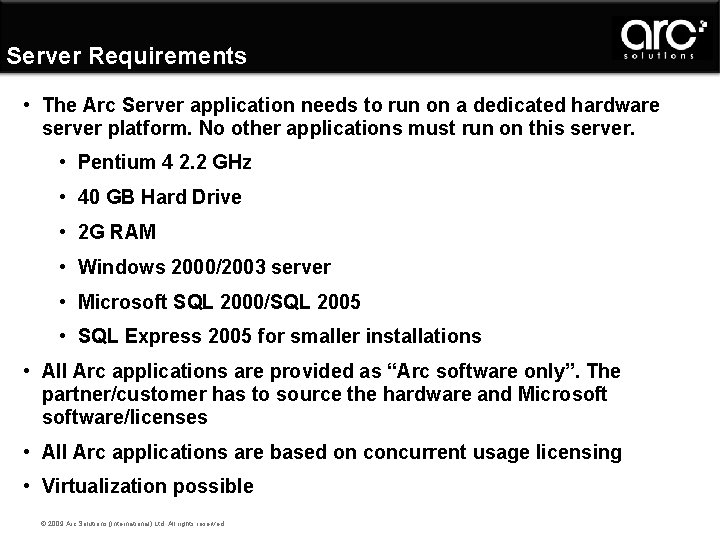 Server Requirements • The Arc Server application needs to run on a dedicated hardware