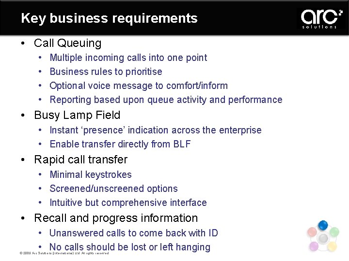 Key business requirements • Call Queuing • • Multiple incoming calls into one point