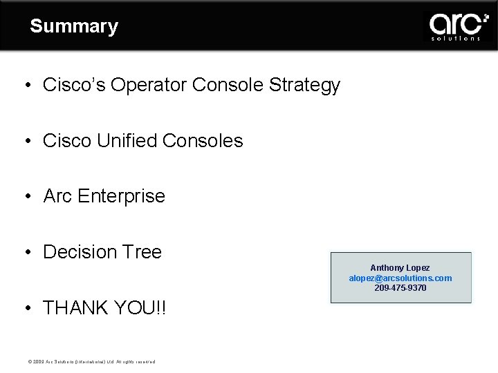 Summary • Cisco’s Operator Console Strategy • Cisco Unified Consoles • Arc Enterprise •