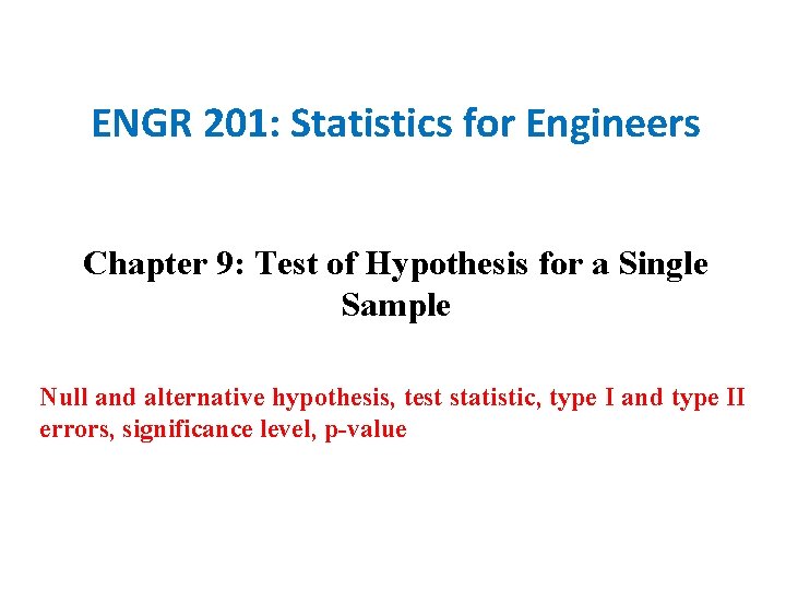 ENGR 201: Statistics for Engineers Chapter 9: Test of Hypothesis for a Single Sample