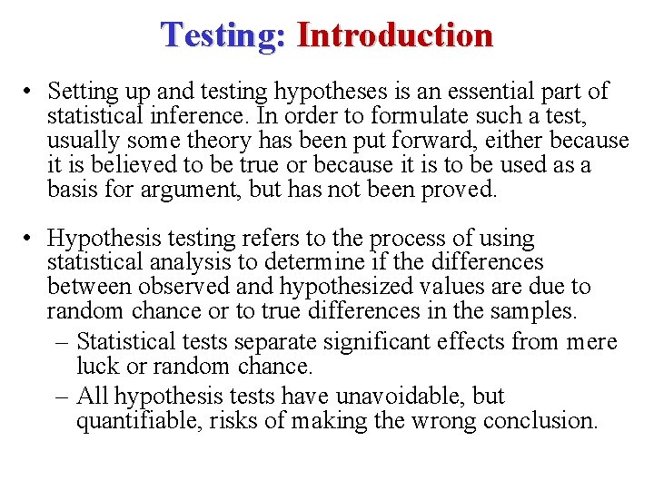 Testing: Introduction • Setting up and testing hypotheses is an essential part of statistical