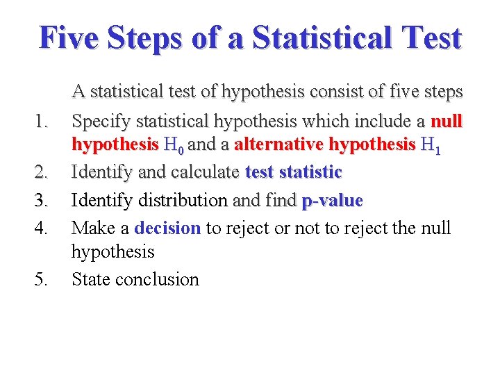 Five Steps of a Statistical Test A statistical test of hypothesis consist of five