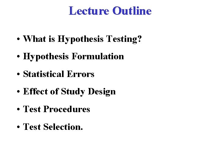 Lecture Outline • What is Hypothesis Testing? • Hypothesis Formulation • Statistical Errors •