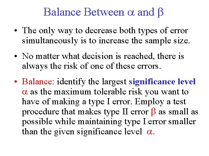 Balance Between and • The only way to decrease both types of error simultaneously