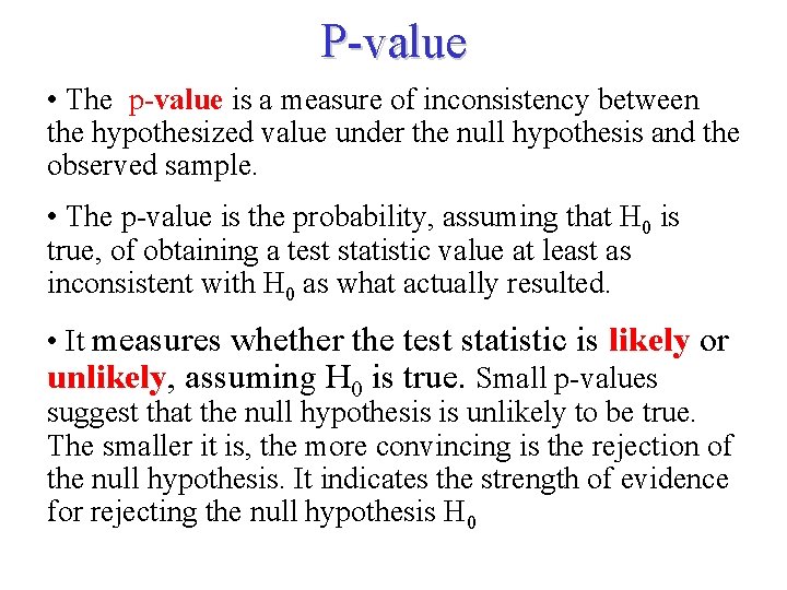 P-value • The p-value is a measure of inconsistency between the hypothesized value under