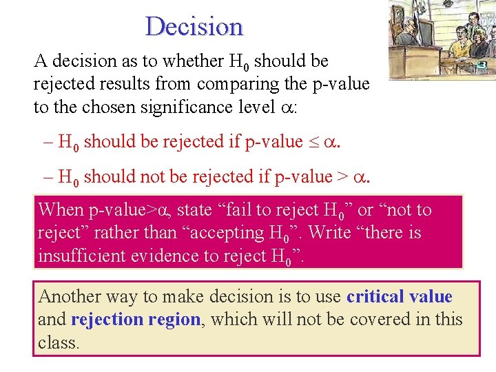 Decision A decision as to whether H 0 should be rejected results from comparing