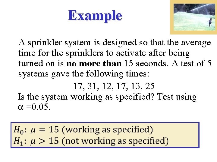 Example A sprinkler system is designed so that the average time for the sprinklers