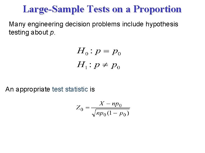 Large-Sample Tests on a Proportion Many engineering decision problems include hypothesis testing about p.