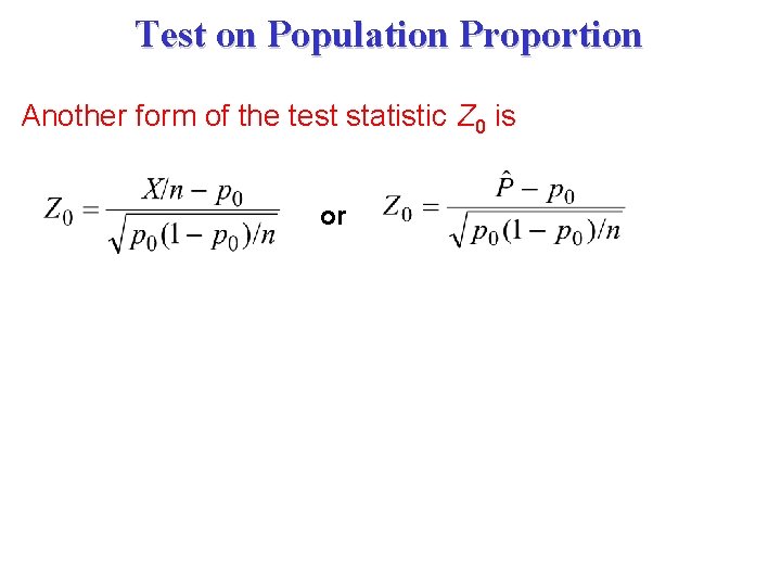 Test on Population Proportion Another form of the test statistic Z 0 is or