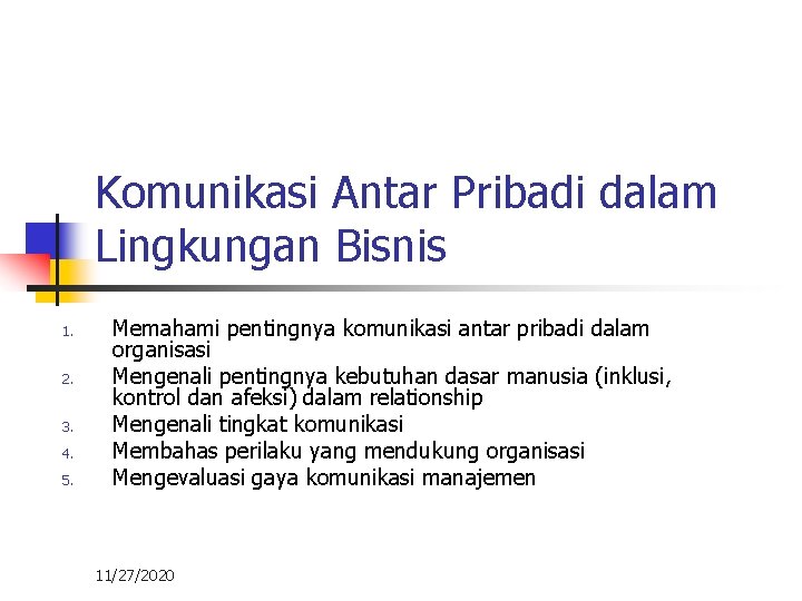 Komunikasi Antar Pribadi dalam Lingkungan Bisnis 1. 2. 3. 4. 5. Memahami pentingnya komunikasi