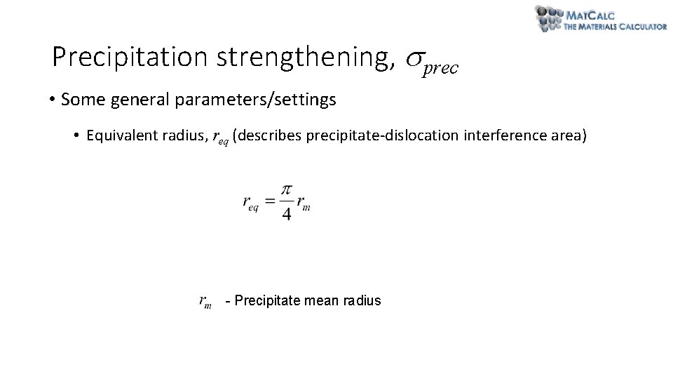 Precipitation strengthening, prec • Some general parameters/settings • Equivalent radius, req (describes precipitate-dislocation interference Precipitation strengthening, prec • Some general parameters/settings • Equivalent radius, req (describes precipitate-dislocation interference