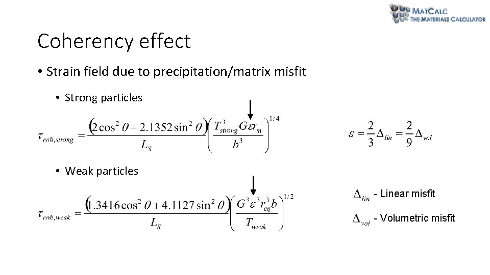 Coherency effect • Strain field due to precipitation/matrix misfit • Strong particles • Weak Coherency effect • Strain field due to precipitation/matrix misfit • Strong particles • Weak
