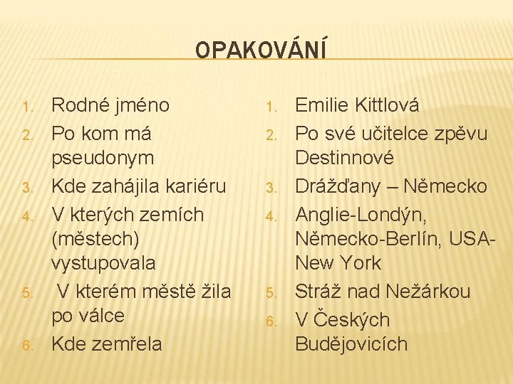 OPAKOVÁNÍ 1. 2. 3. 4. 5. 6. Rodné jméno Po kom má pseudonym Kde