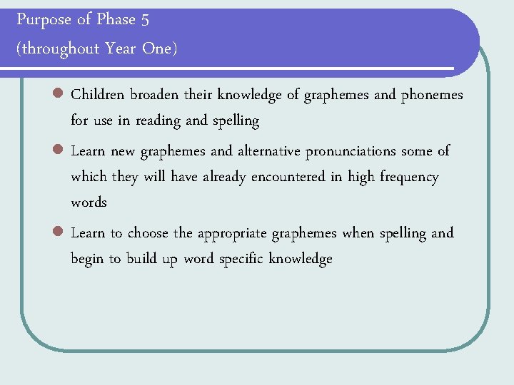Purpose of Phase 5 (throughout Year One) l Children broaden their knowledge of graphemes Purpose of Phase 5 (throughout Year One) l Children broaden their knowledge of graphemes