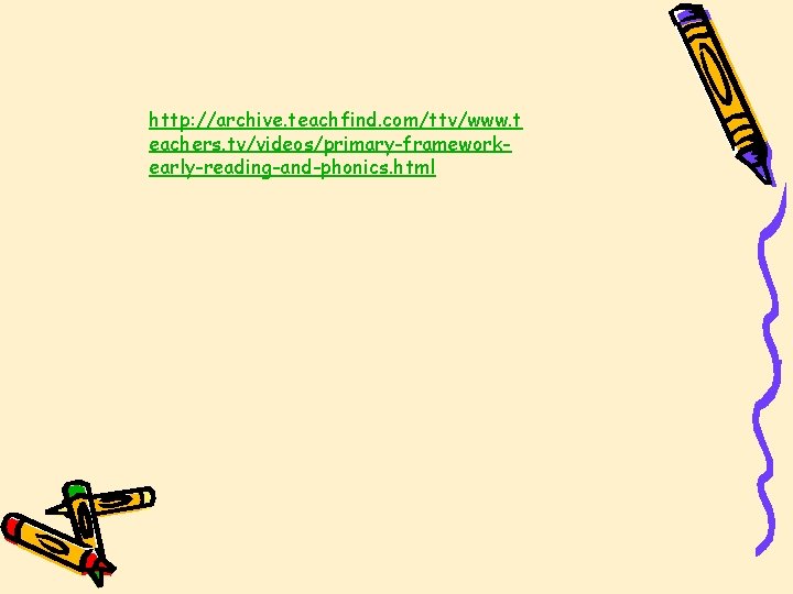http: //archive. teachfind. com/ttv/www. t eachers. tv/videos/primary-frameworkearly-reading-and-phonics. html http: //archive. teachfind. com/ttv/www. t eachers. tv/videos/primary-frameworkearly-reading-and-phonics. html