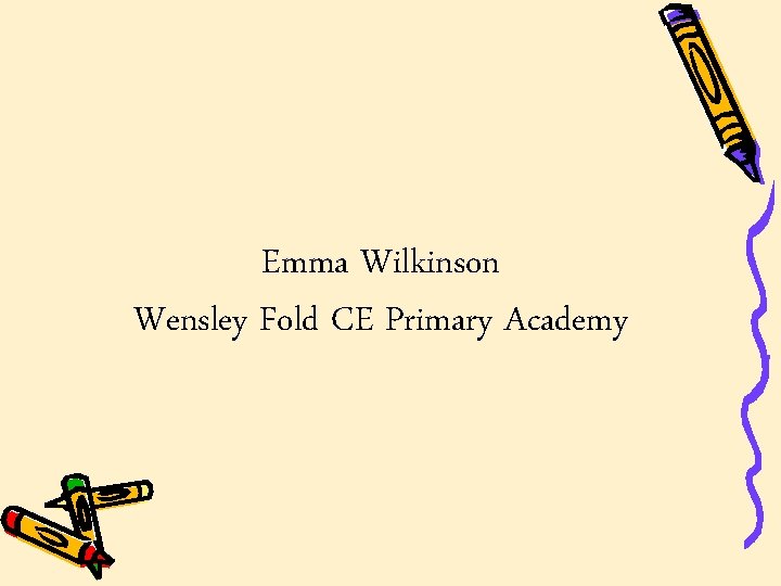 Emma Wilkinson Wensley Fold CE Primary Academy Emma Wilkinson Wensley Fold CE Primary Academy