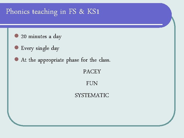 Phonics teaching in FS & KS 1 l 20 minutes a day l Every Phonics teaching in FS & KS 1 l 20 minutes a day l Every
