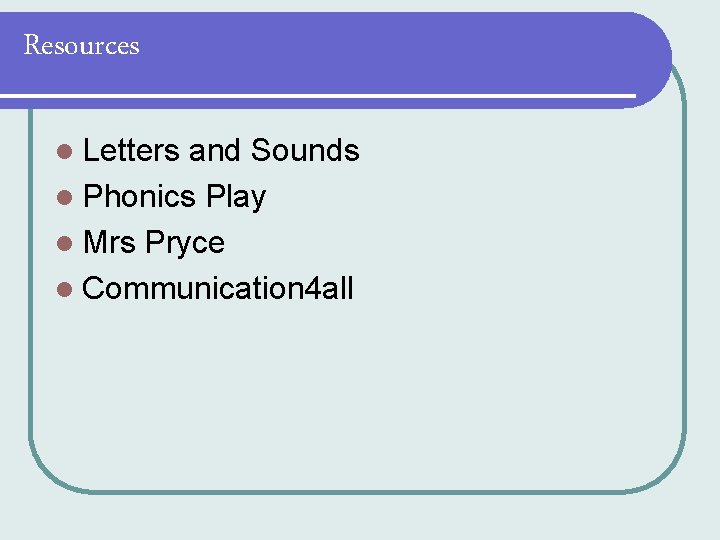 Resources l Letters and Sounds l Phonics Play l Mrs Pryce l Communication 4 Resources l Letters and Sounds l Phonics Play l Mrs Pryce l Communication 4