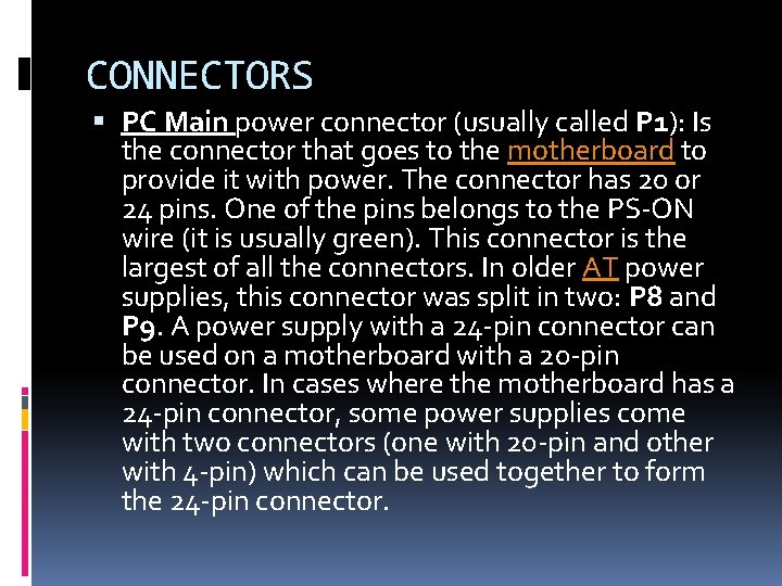 CONNECTORS PC Main power connector (usually called P 1): Is the connector that goes