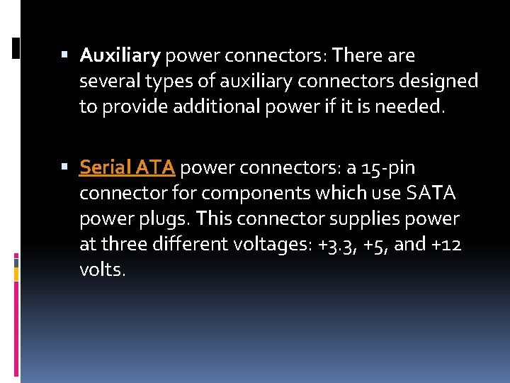  Auxiliary power connectors: There are several types of auxiliary connectors designed to provide