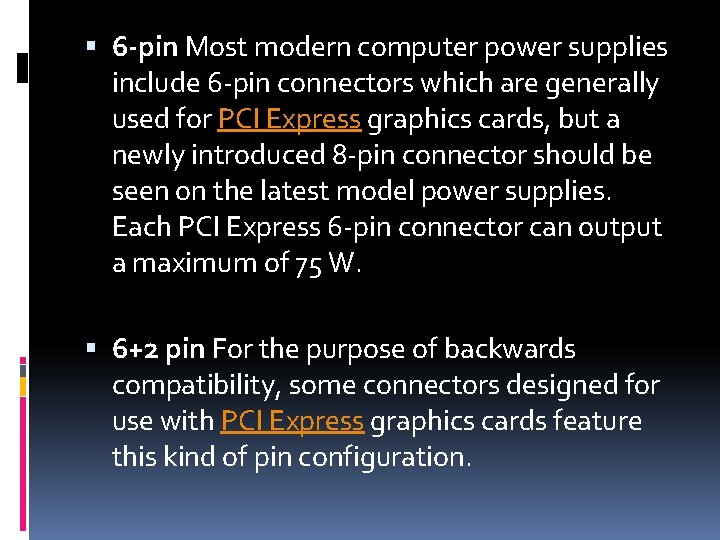  6 -pin Most modern computer power supplies include 6 -pin connectors which are