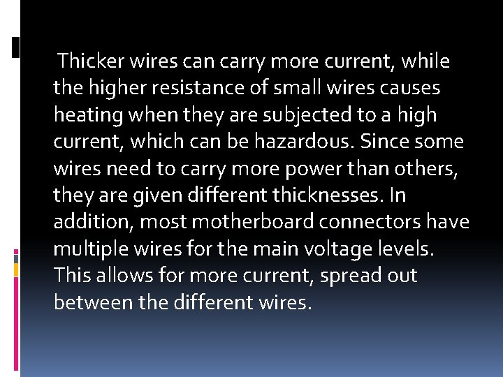  Thicker wires can carry more current, while the higher resistance of small wires