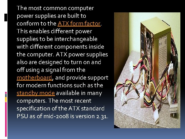 The most common computer power supplies are built to conform to the ATX form